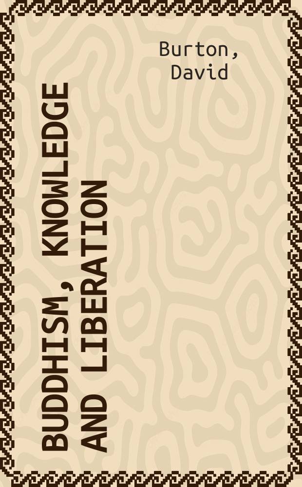Buddhism, knowledge and liberation : a philosophical study = Буддизм, знание и освобождение