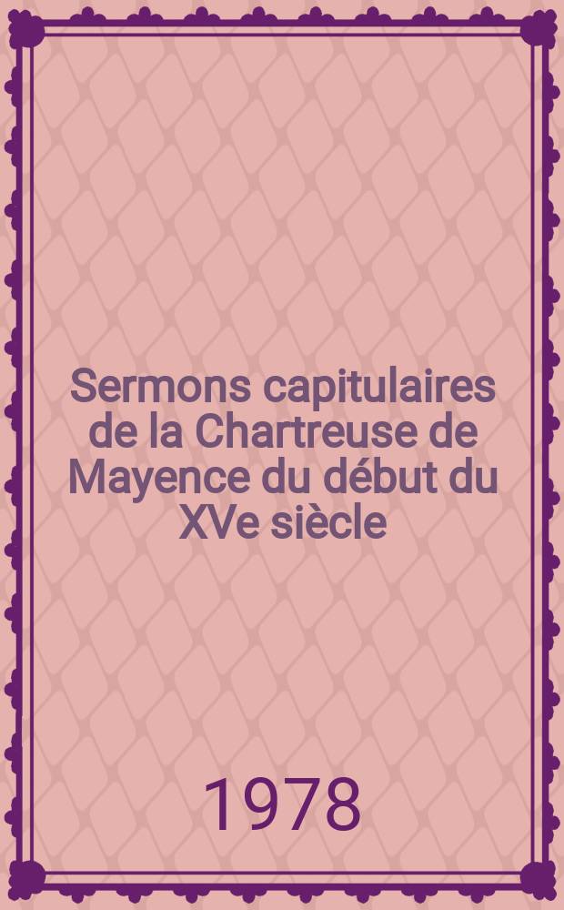 Sermons capitulaires de la Chartreuse de Mayence du début du XVe siècle = Проповеди из Картезианского монастыря в Майнце начала XV в.