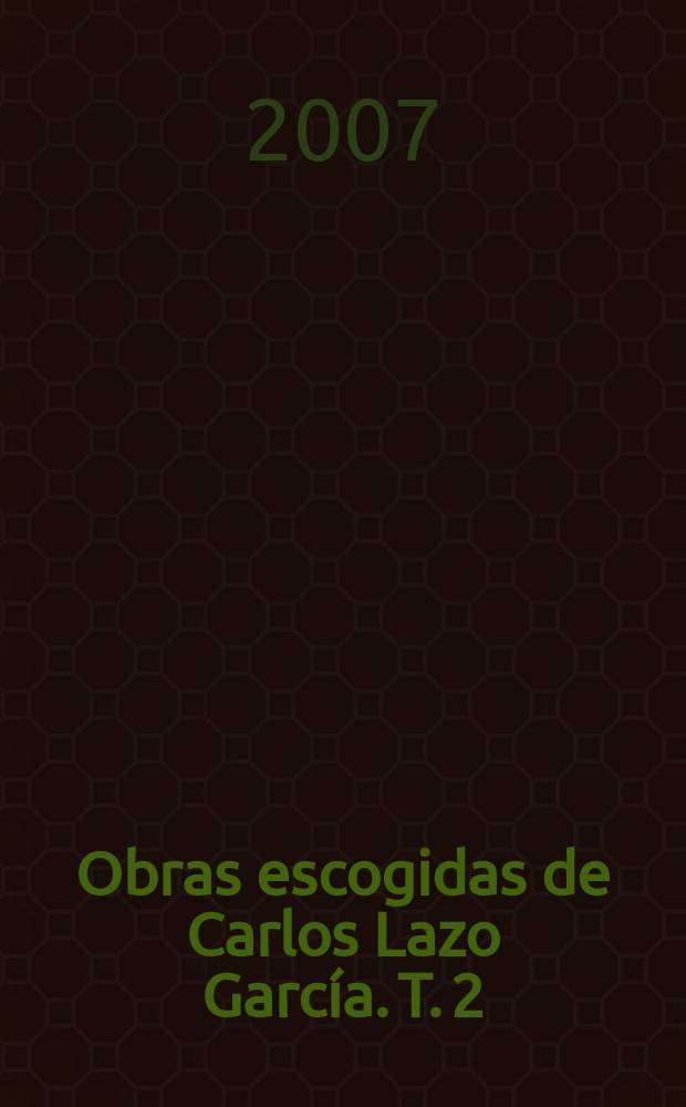 Obras escogidas de Carlos Lazo García. T. 2 : Historia de la economía colonial: hacienda, comercio, fiscalidad y luchas sociales (Perú Colonial) = История колониальной экономики: имущество, торговля, налоги и социальная борьба