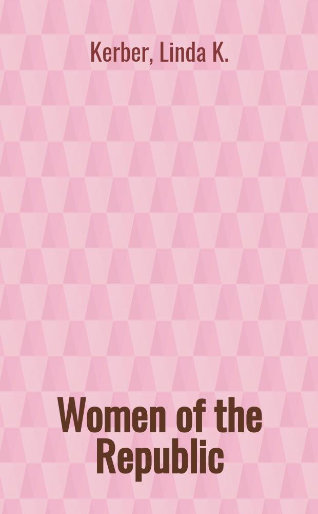 Women of the Republic : intellect and ideology in revolutionary America = Женщины Республики: интеллект и идеология в революционной Америке