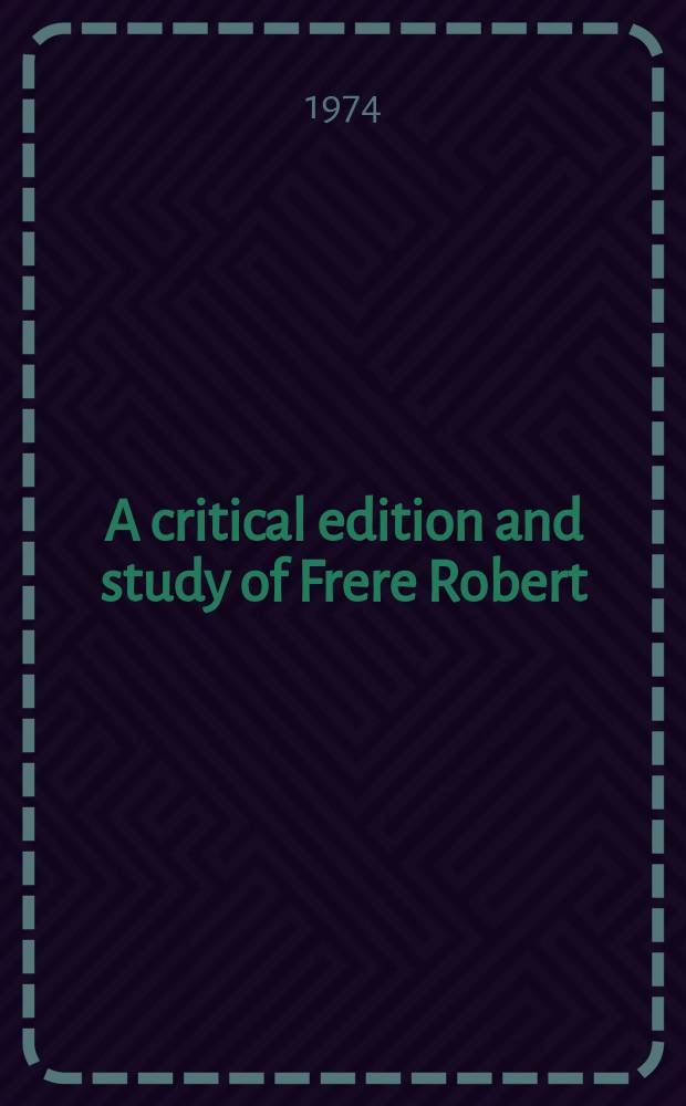 A critical edition and study of Frere Robert (Chartreux) Le Chastel perilleux. Vol. 1