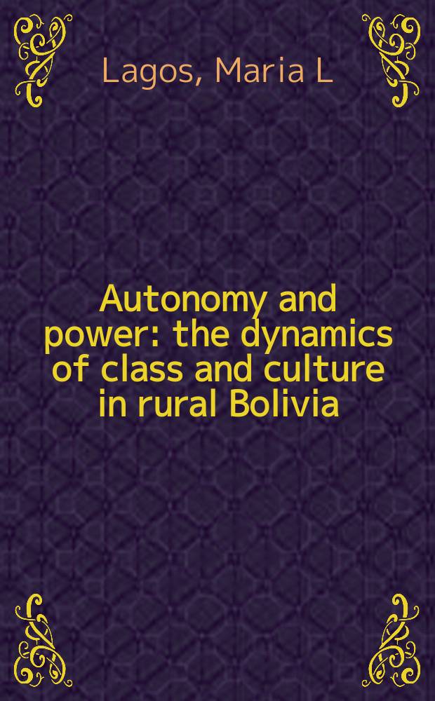 Autonomy and power : the dynamics of class and culture in rural Bolivia = Автономия и власть: динамика класса и культура в сельской Боливии