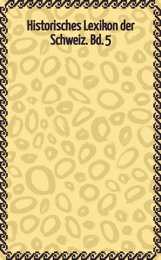 Historisches Lexikon der Schweiz. Bd. 5 : Fruchtbarkeit - Gyssling