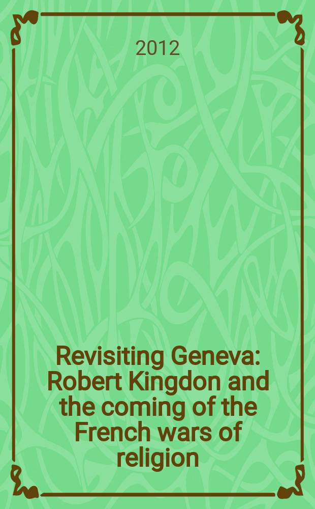 Revisiting Geneva: Robert Kingdon and the coming of the French wars of religion = Возвращение в Женеву: Робрет Кингдон и французкие религиозные войны