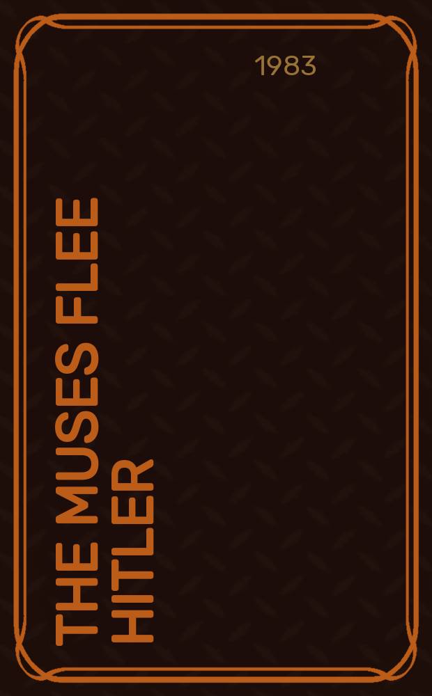 The Muses flee Hitler : cultural transfer and adaptation, 1930-1945 = Музы, сбежавшие от Гитлера: культурное развитие и адаптация, 1930-1945