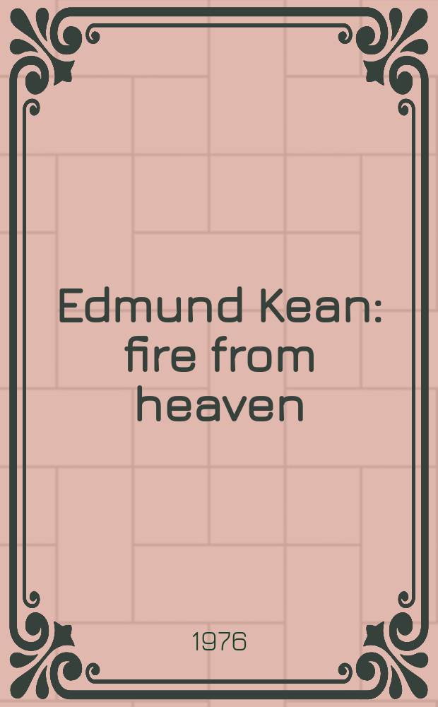 Edmund Kean : fire from heaven = Эдмунд Кин
