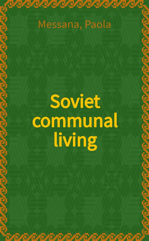 Soviet communal living : an oral history of the kommunalka = Советский коммунальный быт: устная история коммуналки