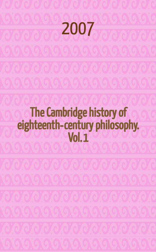 The Cambridge history of eighteenth-century philosophy. Vol. 1