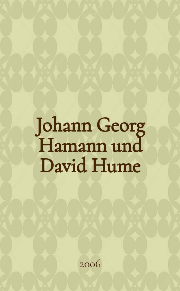 Johann Georg Hamann und David Hume : Metaphysikkritik und Glaube im Spannungsfeld der Aufklärung. 1
