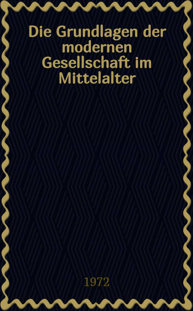 Die Grundlagen der modernen Gesellschaft im Mittelalter : eine deutsche Gesellschaftsgeschichte des Mittelalters = Основы современного общества в средние века: немецкое общество в средние века