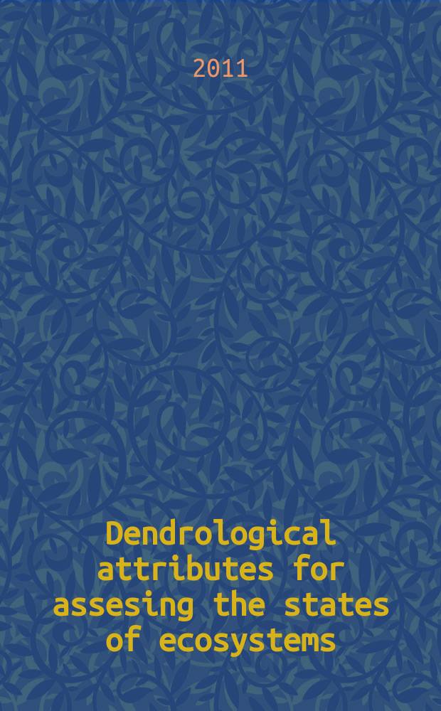 Dendrological attributes for assesing the states of ecosystems : an illustrated pocket glossary = Дендрологические различия для определения экологических систем . Словарь терминов