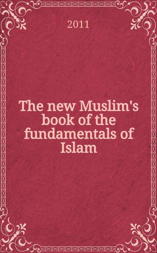 The new Muslim's book of the fundamentals of Islam : their significance = Новая мусульманская книга основ ислама: их значение