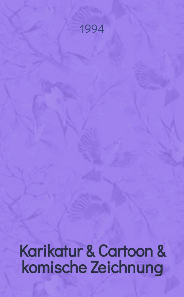 Karikatur & Cartoon & komische Zeichnung : Triennale Greiz 1994 : Ausstellung vom 20. August bis 30. Oktober 1994, Staatliche Bücher- und Kupferstichsammlung Greiz : Katalog = Карикатуры, мультипликация и комиксы