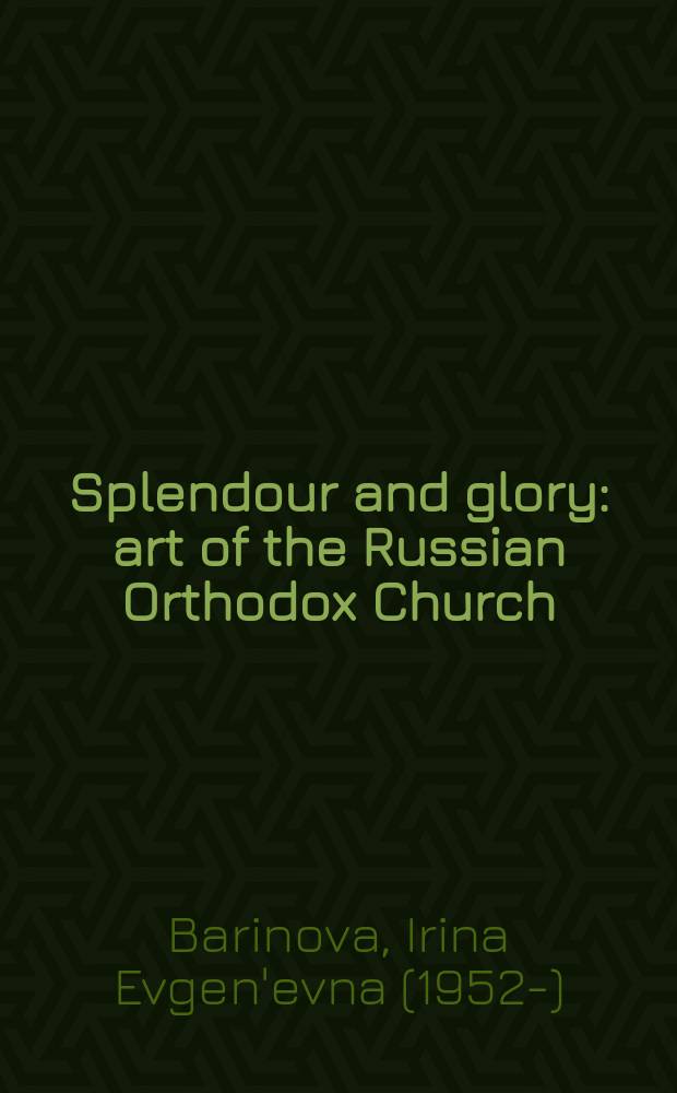 Splendour and glory : art of the Russian Orthodox Church : catalogue for the Exhibition from 19 March to 16 September 2011, organised by the State Hermitage museum in St. Petersburg and the Hermitage Amsterdam = Блеск и победа