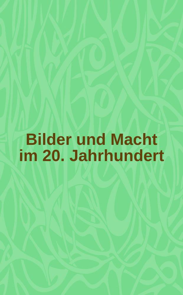 Bilder und Macht im 20. Jahrhundert : Begleitbuch zur Ausstellung im Haus der Geschichte der Busdesrepublik Deutschland, Bonn, 28. Mai bis 17. Oktober 2004, und im Zeitgeschichtlichen Forum Leipzig, 26. November 2004 bis 28. März 2005 = Портрет и власть в 20 веке