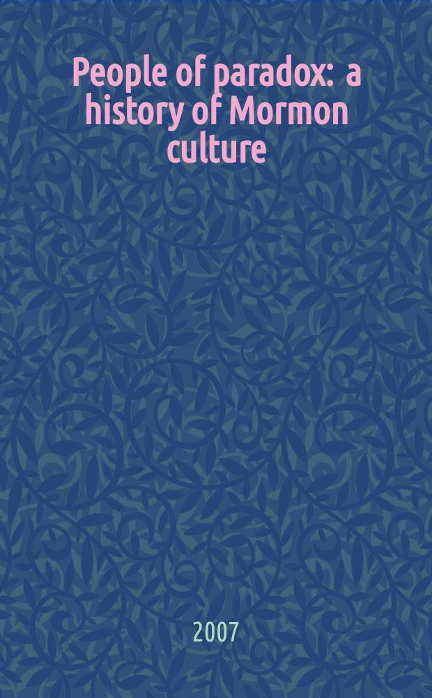 People of paradox : a history of Mormon culture = Люди парадокса