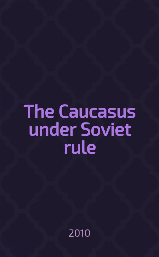 The Caucasus under Soviet rule = Кавказ в годы советской власти