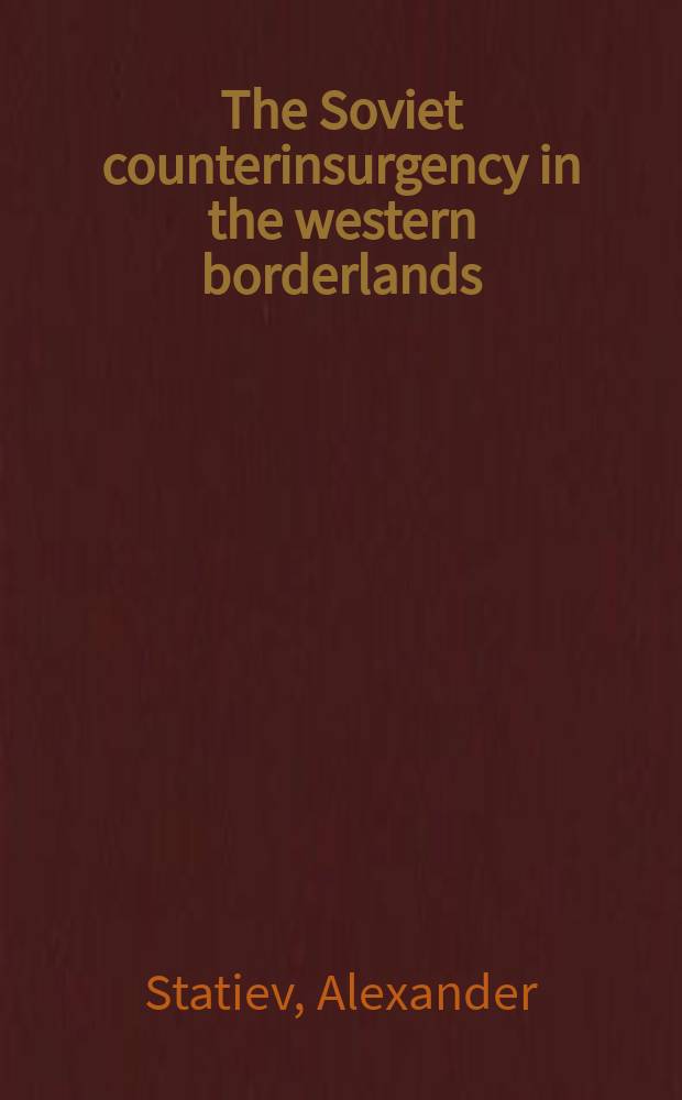 The Soviet counterinsurgency in the western borderlands = Советский Союза в борьбе с повстанческим движением на западных границах
