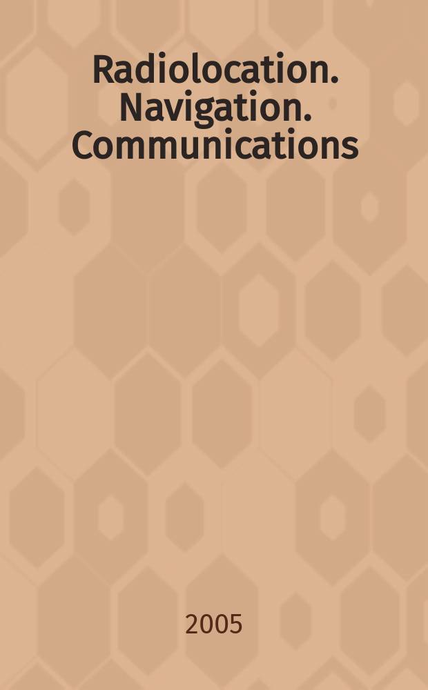 Radiolocation. Navigation. Communications : XI International scientific-technical conference, 12-14 April, 2005, Voronezh, Russia : proceedings