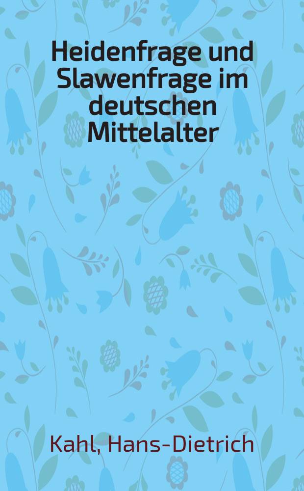 Heidenfrage und Slawenfrage im deutschen Mittelalter : ausgew&auml;hlte Studien, 1953-2008 = Языческий вопрос и славянский вопрос в немецком средневековье