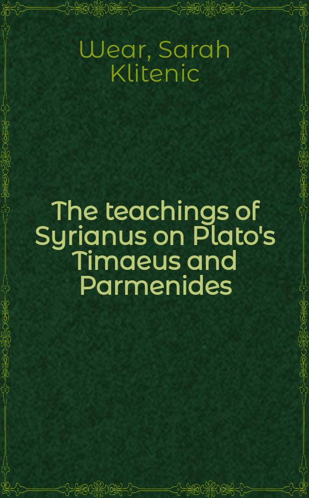 The teachings of Syrianus on Plato's Timaeus and Parmenides = Учение Сириануса по Тимею и Пармениду Платона