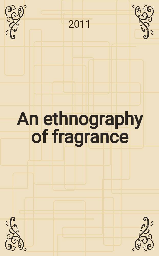 An ethnography of fragrance : the perfumery arts of `Adan/Lahj = Этнография аромата: искусство парфюмерии Йемена