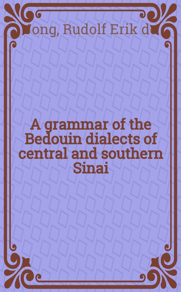 A grammar of the Bedouin dialects of central and southern Sinai = Грамматика бедуинских диалектов в центральном и южном Синае