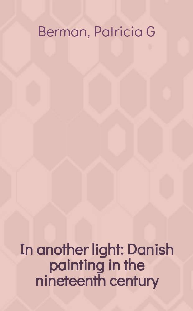 In another light : Danish painting in the nineteenth century = В другом свете: датская живопись в девятнадцатом веке