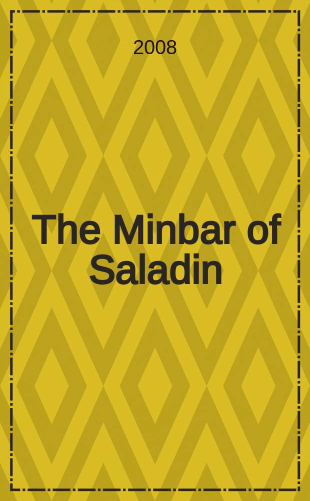 The Minbar of Saladin : reconstructing a jewel of Islamic art = Минбар Саладина