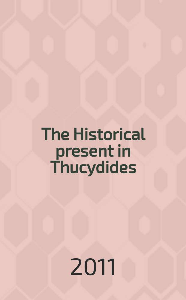 The Historical present in Thucydides = Le présent historique chez Thucydide : semantics and narrative function = Историческое настоящее у Фукидида