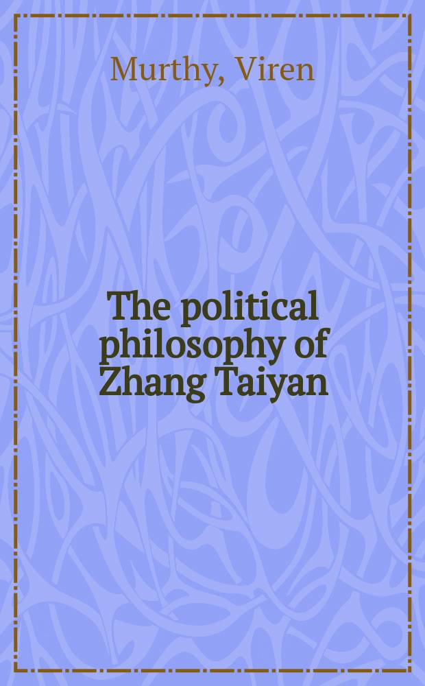 The political philosophy of Zhang Taiyan : the resistance of consciousness = Политическая философия Чанга Тайана