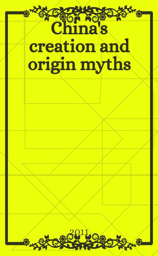 China's creation and origin myths : cross-cultural explorations in oral and written traditions = Создание Китая и происхождение мифов