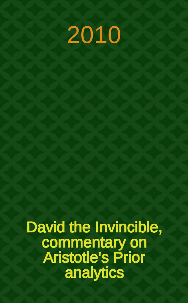 David the Invincible, commentary on Aristotle's Prior analytics : old Armenian text with an English translation, introduction and notes = Комментарий "Первой аналитики" Аристотеля Давидом Непобедимым