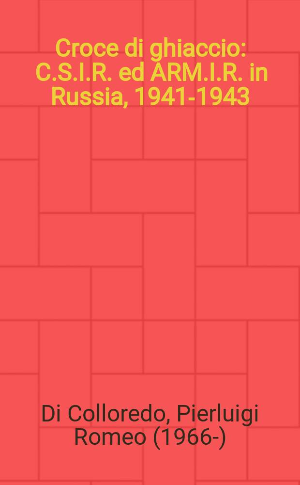 Croce di ghiaccio : C.S.I.R. ed ARM.I.R. in Russia, 1941-1943 = Крест льда