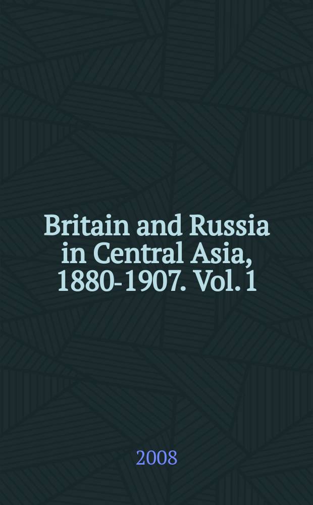 Britain and Russia in Central Asia, 1880-1907. Vol. 1 : Documents