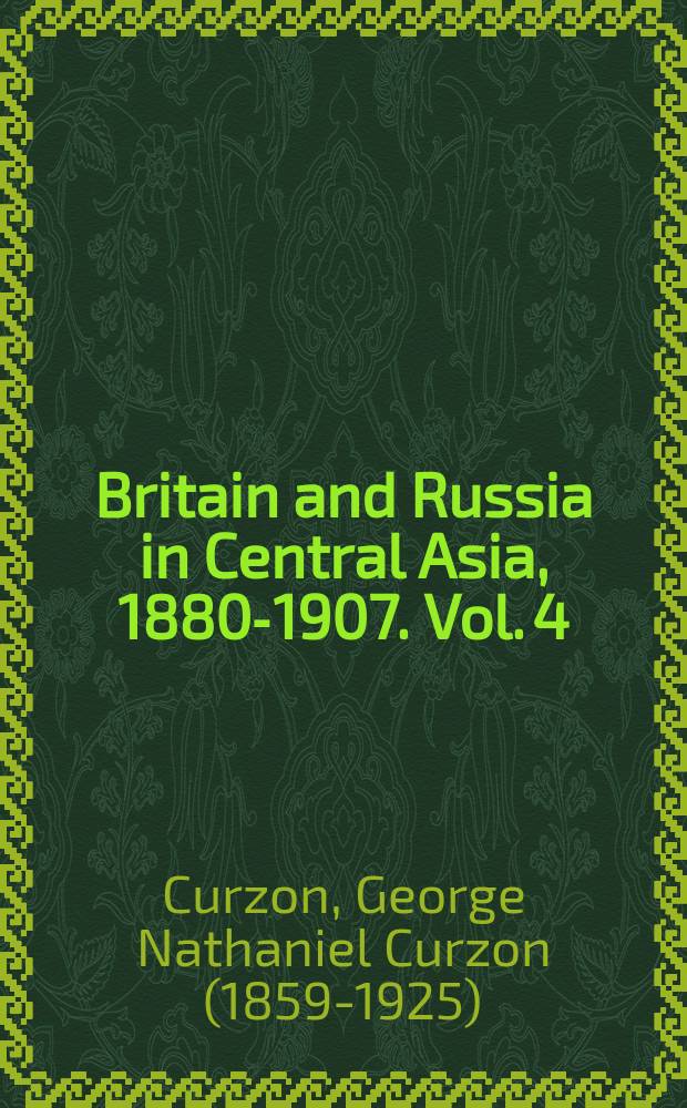 Britain and Russia in Central Asia, 1880-1907. Vol. 4 : Russia in Central Asia