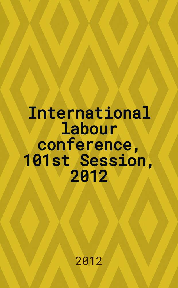International labour conference, 101st Session, 2012 : [reports]. Rep. 3 : Third item on the agenda: Information and reports on the application of Conventions a. recommendations