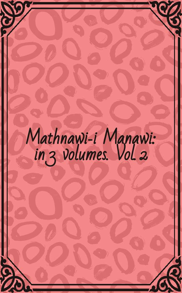 Mathnawi-i Manawi : [in 3 volumes]. [Vol. 2 : Buch 3-4]