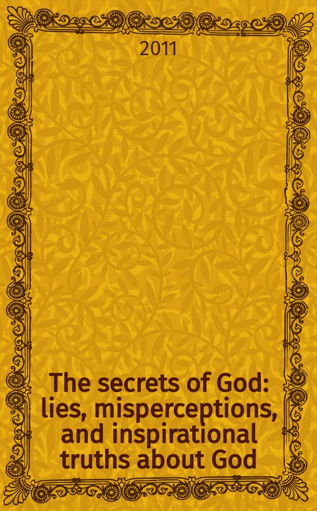 The secrets of God : lies, misperceptions, and inspirational truths about God(s), Lesser Gods (Angles), Demi-Gods (extraterrestrials), disembodied souls (demons, and inspirit ghosts), and embodied souks (you) = Секреты бога: обманы, недопонимания и вдохновляющие истины о боге (богах), младших богах (ангелах)