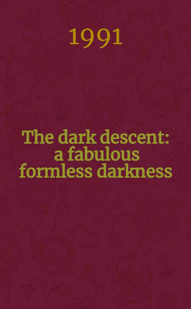 The dark descent : a fabulous formless darkness
