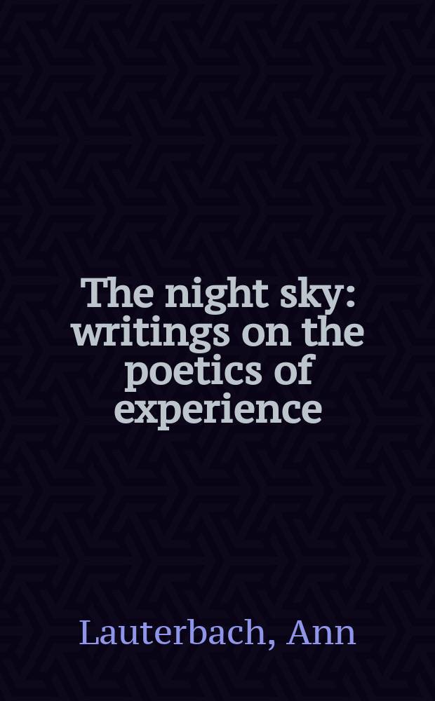 The night sky : writings on the poetics of experience = Ночь в небесах:писатели о поэтическом эксперименте