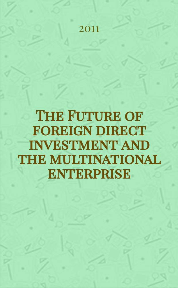 The Future of foreign direct investment and the multinational enterprise : based on the papers of a Symposium organized at Tel Aviv university in May 2010 to honour Yair Aharoni = Будущее прямого иностранного инвестирования и мультинационального предпринимательства.