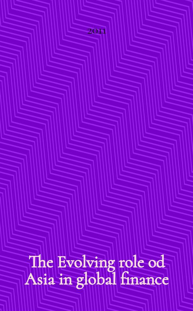The Evolving role od Asia in global finance = Растущая роль Азии в глобальной финансовой системе.
