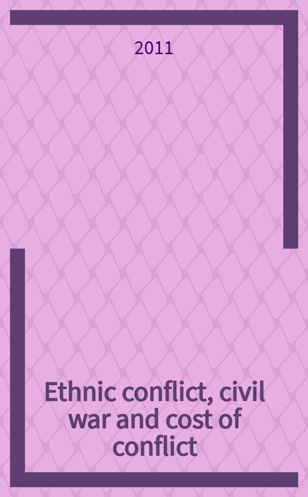 Ethnic conflict, civil war and cost of conflict : based on the papers presented at the Jan Tinbergen peace science conference in 2010 = Этнический конфликт, гражданская война и цена конфликта.