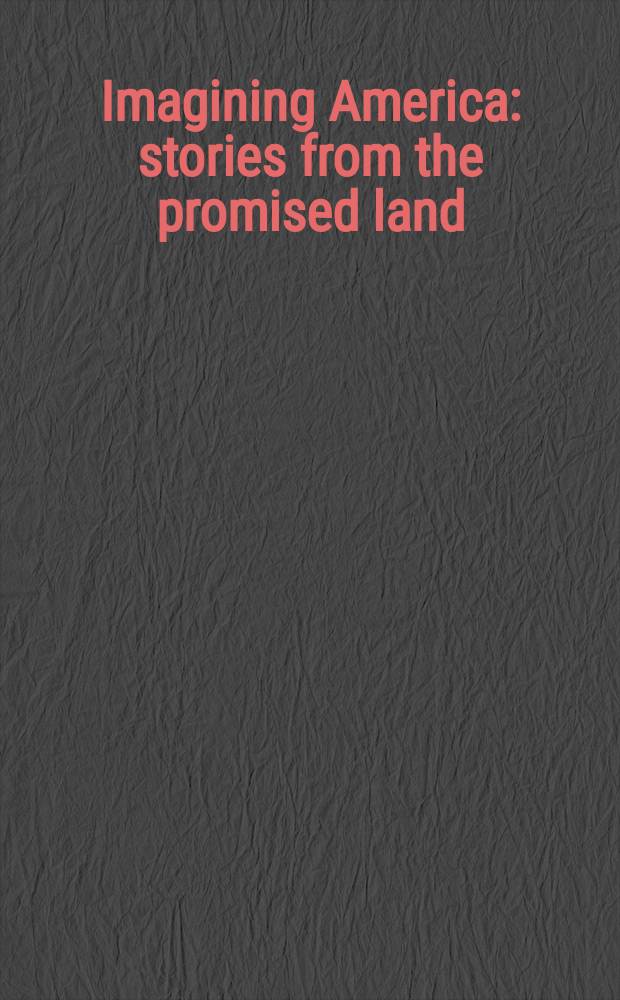 Imagining America : stories from the promised land : a multicultural anthology of American fiction