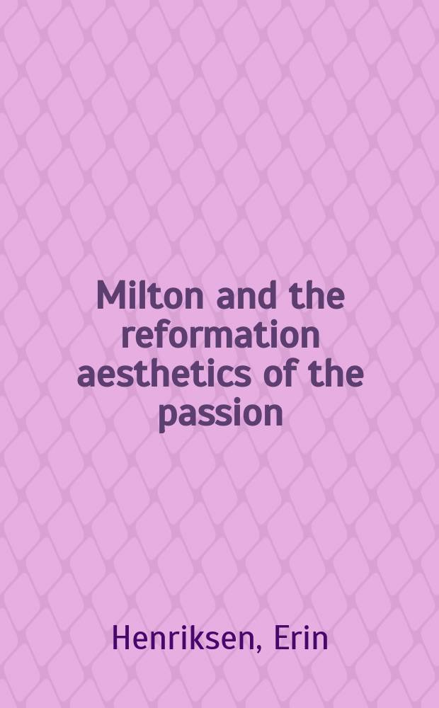 Milton and the reformation aesthetics of the passion = Мильтон и реформация эстетики страсти