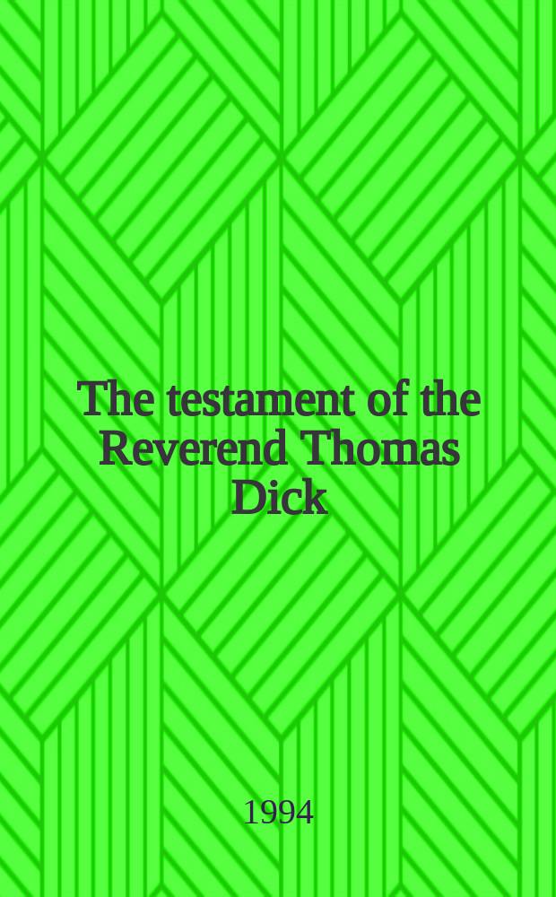 The testament of the Reverend Thomas Dick : poems