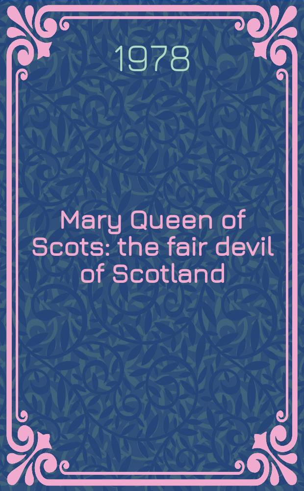 Mary Queen of Scots : the fair devil of Scotland