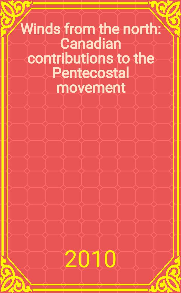 Winds from the north : Canadian contributions to the Pentecostal movement = Ветер с севера