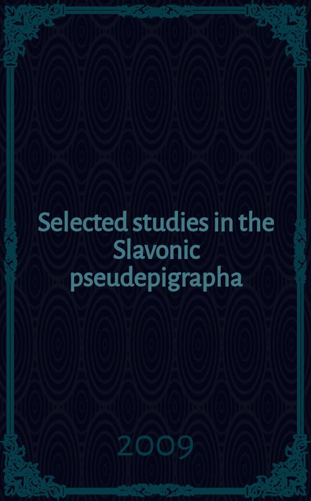 Selected studies in the Slavonic pseudepigrapha = Избранные труды по славянским псевдоэпиграфам